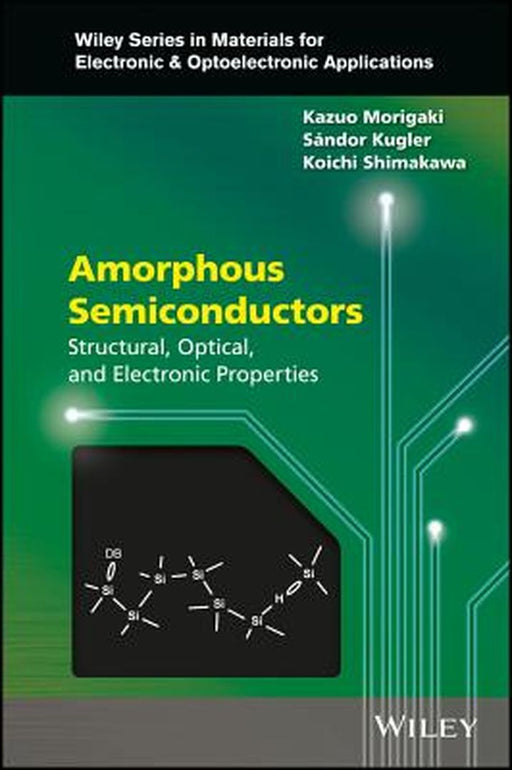 Amorphous Semiconductors: Structural, Optical and Electronic Properties by Kazuo Morigaki, Sandor Kugler, Koichi Shimakawa