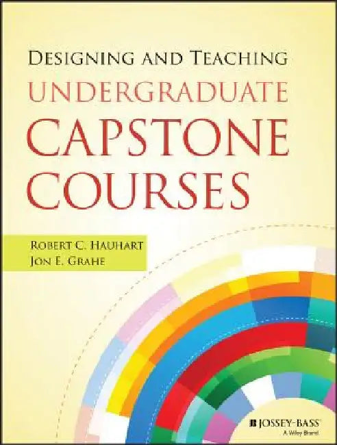 Designing and Teaching Undergraduate Capstone Courses by Robert C. Hauhart