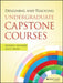 Designing and Teaching Undergraduate Capstone Courses by Robert C. Hauhart