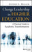 Change Leadership in Higher Education: A Practical Guide to Academic Transformation by Jeffrey L. Buller