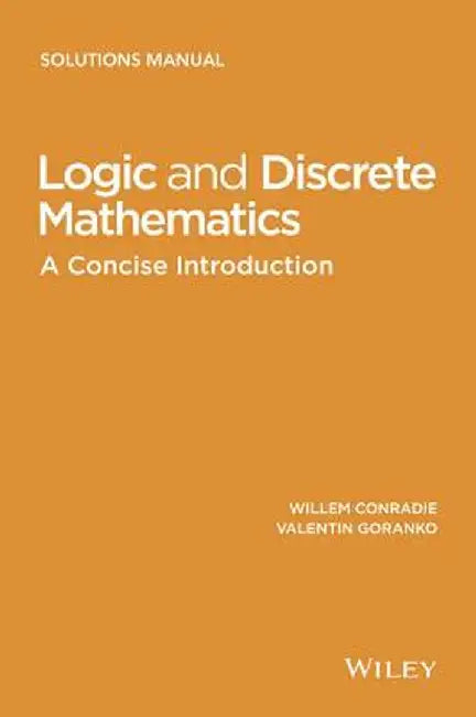 Logic and Discrete Mathematics: A Concise Introduction, Solutions Manual by Willem Conradie
