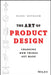 The Art of Product Design: Changing How Things Get Made by Hardi Meybaum