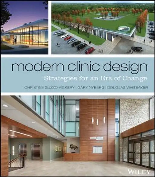 Modern Clinic Design: Strategies for an Era of Change by Christine Guzzo Vickery