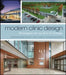 Modern Clinic Design: Strategies for an Era of Change by Christine Guzzo Vickery