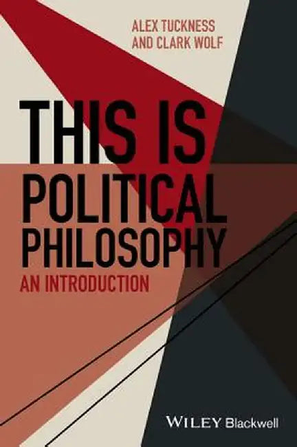 This Is Political Philosophy: An Introduction by Alex Tuckness