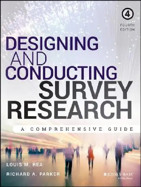 Designing and Conducting Survey Research: A Comprehensive Guide by Louis M. Rea