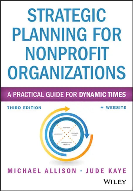 Strategic Planning for Nonprofit Organizations: A Practical Guide for Dynamic Times by Michael Allison