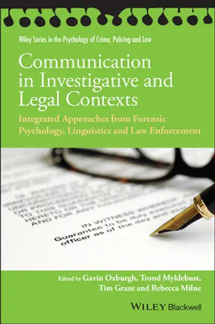 Communication in Investigative and Legal Contexts: Integrated Approaches from Forensic Psychology, Linguistics and Law Enforcement by Gavin Oxburgh