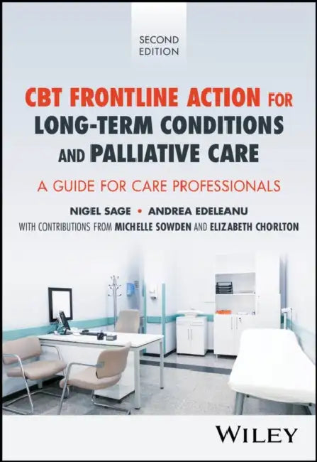 CBT Frontline Action for Long-Term Conditions and Palliative Care: A Guide for Care Professionals by Nigel Sage, Andrea Edeleanu, Michelle Sowden