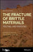 The Fracture of Brittle Materials: Testing and Analysis by Stephen W. Freiman