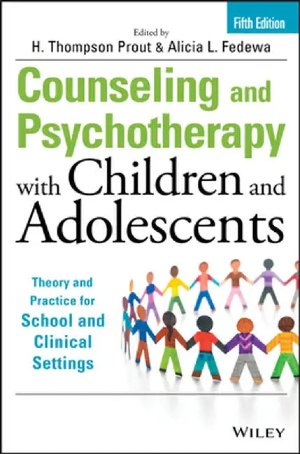 Counseling and Psychotherapy with Children and Adolescents: Theory and Practice for School and Clinical Settings by H. Thompson Prout