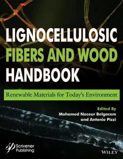 Lignocellulosic Fibers And Wood Handbook: Renewable Materials for Today's Environment by Antonio Pizzi, Mohamed Belgacem