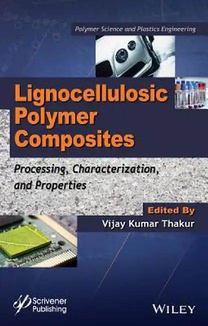 Lignocellulosic Polymer Composites: Processing, Characterization, and Properties by Vijay Kumar Thakur