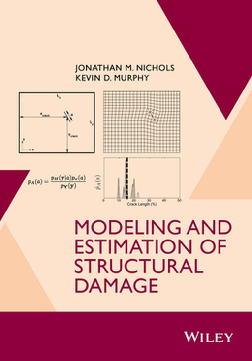 Modeling And Estimation Of Structural Damage by Jonathan M. Nichols, Kevin D. Murphy