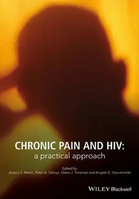 Chronic Pain and HIV: A Practical Approach by Jessica S. Merlin