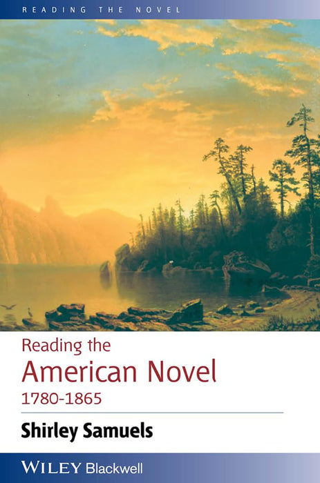 Reading The American Novel 1780 - 1865 by Shirley Samuels