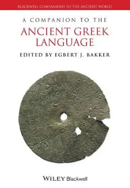 A Companion to the Ancient Greek Language by Egbert J. Bakker