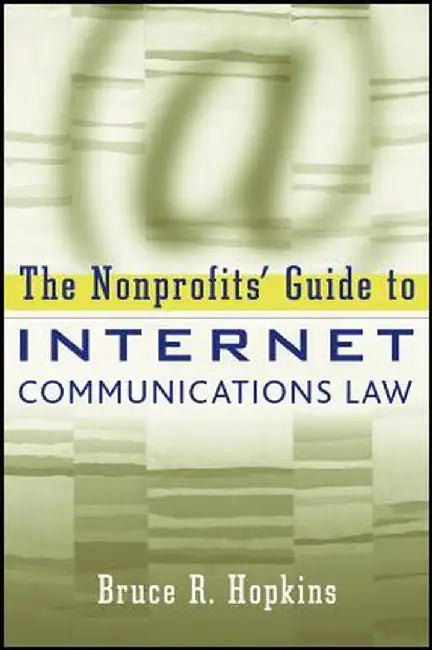 The Nonprofits' Guide to Internet Communications Law by Bruce R. Hopkins