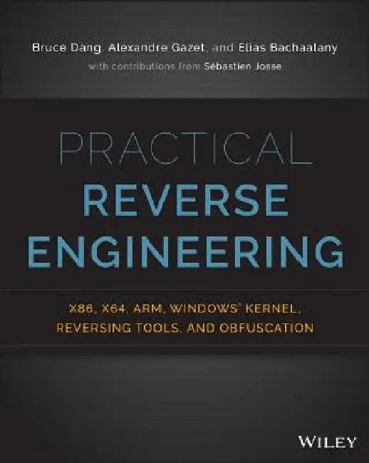 Practical Reverse Engineering: x86, x64, ARM, Windows Kernel, Reversing Tools, and Obfuscation by Bruce Dang