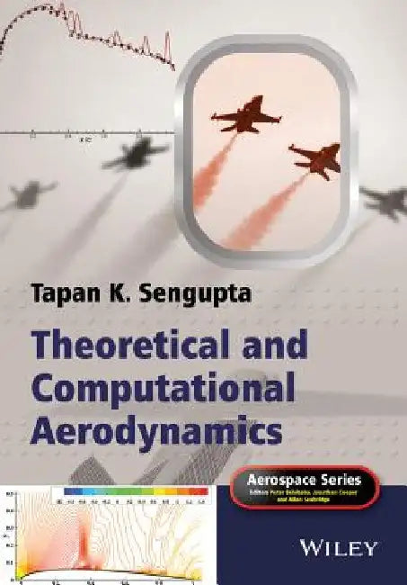 Theoretical and Computational Aerodynamics by Tapan K. Sengupta