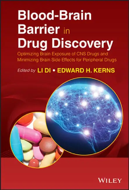 Blood-Brain Barrier in Drug Discovery: Optimizing Brain Exposure of CNS Drugs and Minimizing Brain Side Effects for Peripheral Drugs by Li Di