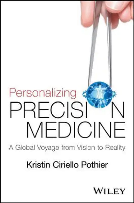 Personalizing Precision Medicine: A Global Voyage from Vision to Reality by Kristin Ciriello Pothier