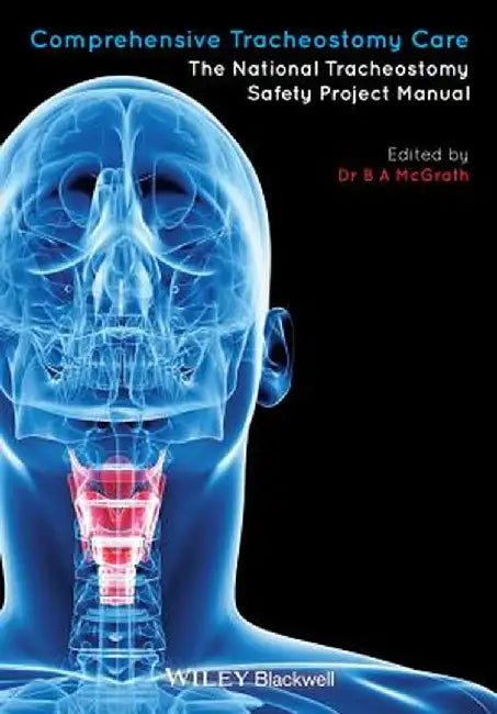 Comprehensive Tracheostomy Care: The National Tracheostomy Safety Project Manual by Brendan McGrath
