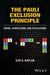 The Pauli Exclusion Principle: Origin, Verifications, and Applications by Ilya G. Kaplan