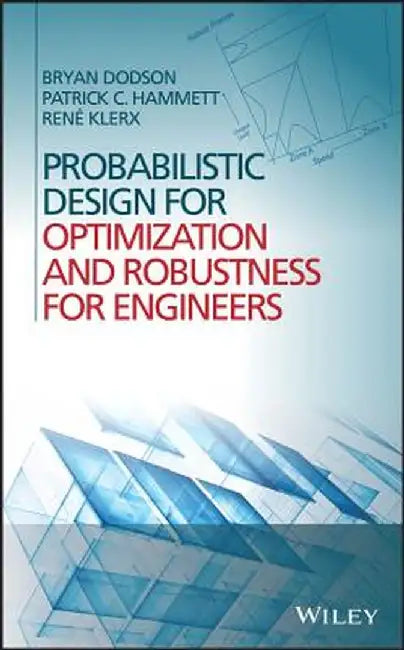 Probabilistic Design for Optimization and Robustness for Engineers by Bryan Dodson