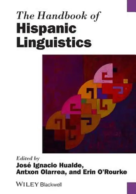 The Handbook of Hispanic Linguistics by Jose Ignacio Hualde