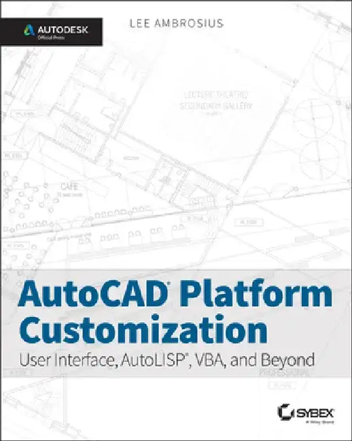 AutoCAD Platform Customization: User Interface, AutoLISP, VBA, and Beyond by Lee Ambrosius