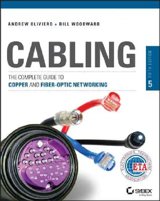 Cabling: The Complete Guide to Copper and Fiber-Optic Networking by Andrew Oliviero