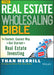 The Real Estate Wholesaling Bible: The Fastest, Easiest Way to Get Started in Real Estate Investing by Than Merrill