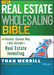 The Real Estate Wholesaling Bible: The Fastest, Easiest Way to Get Started in Real Estate Investing by Than Merrill