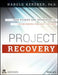 Project Recovery: Case Studies and Techniques for Overcoming Project Failure by Harold Kerzner