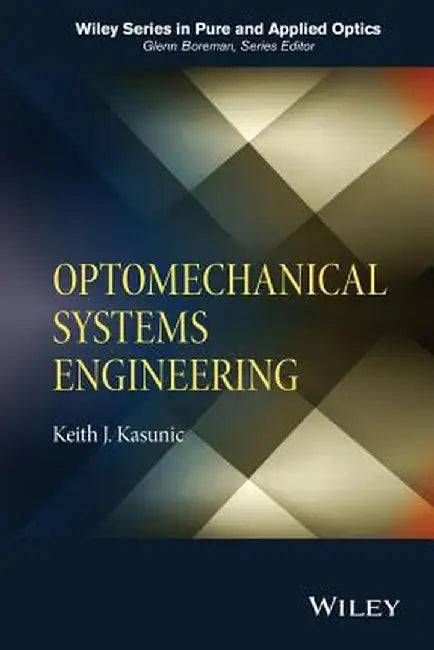 Optomechanical Systems Engineering by Keith J. Kasunic