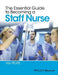 The Essential Guide to Becoming a Staff Nurse by Ian Peate