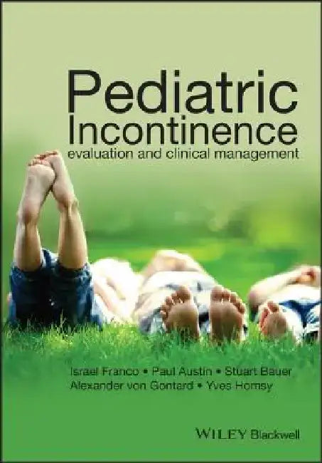 Pediatric Incontinence: Evaluation and Clinical Management by Israel Franco