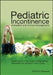 Pediatric Incontinence: Evaluation and Clinical Management by Israel Franco