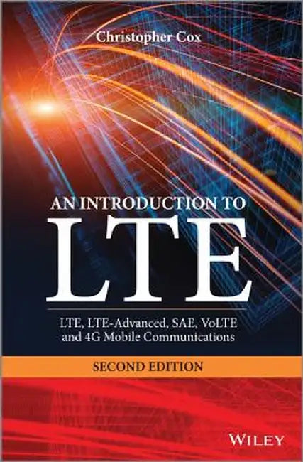 An Introduction to Lte: Lte, Lte-Advanced, Sae, Volte and 4g Mobile Communications by Christopher Cox