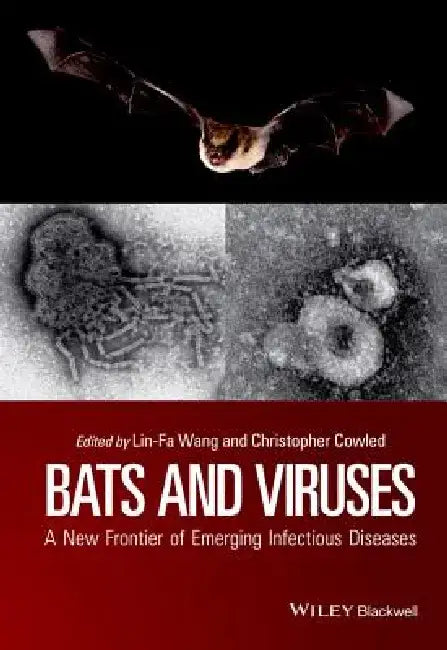 Bats and Viruses: A New Frontier of Emerging Infectious Diseases by Lin-Fa Wang