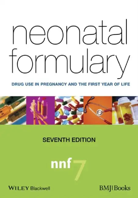 Neonatal Formulary: Drug Use in Pregnancy and the First Year of Life, 7th Edition by Sean B. Ainsworth