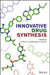 Innovative Drug Synthesis by Jie Jack Li