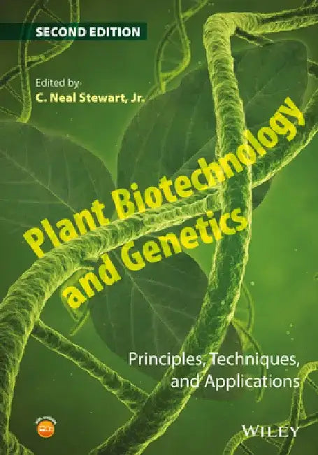 Plant Biotechnology and Genetics: Principles, Techniques, and Applications by C. Neal Stewart