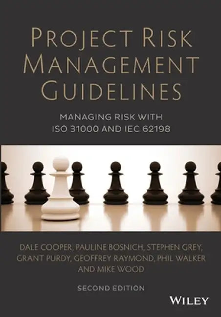 Project Risk Management Guidelines: Managing Risk with ISO 31000 and Iec 62198. Dale F. Cooper, Phil Walker, Geoffrey Raymond, Stephen Grey by Dale Cooper