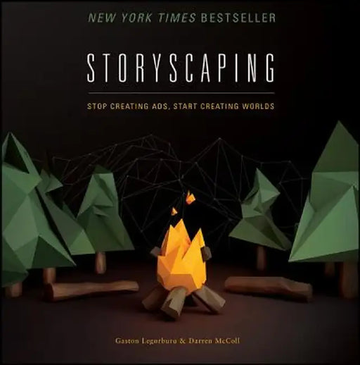 Storyscaping: Stop Creating Ads, Start Creating Worlds by Gaston Legorburu