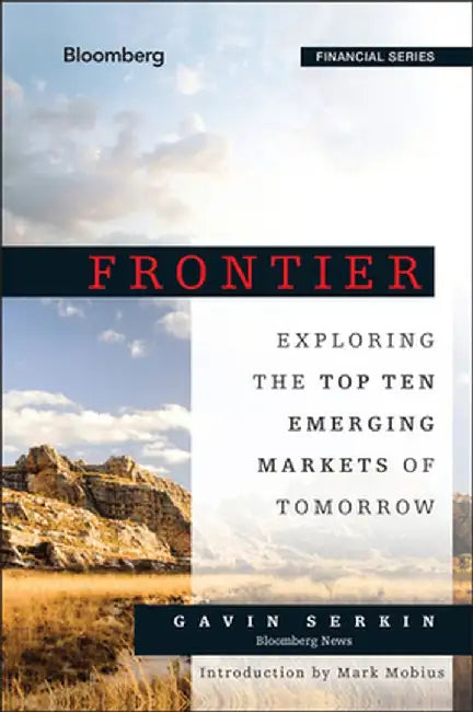 Frontier: Exploring the Top Ten Emerging Markets of Tomorrow by Gavin Serkin