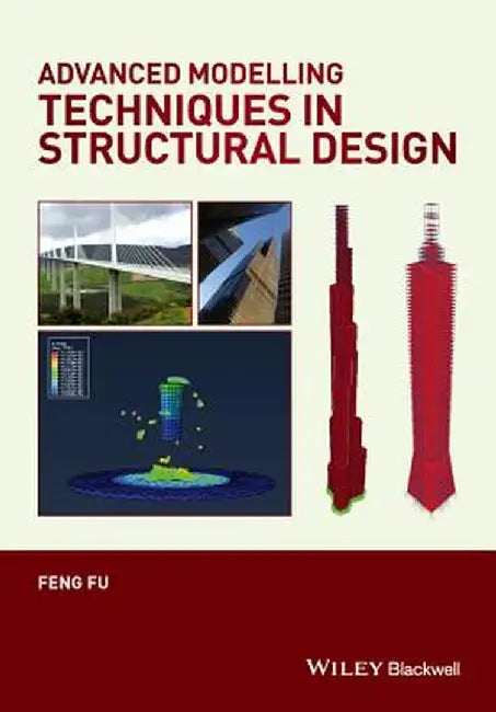 Advanced Modelling Techniques in Structural Design by Feng Fu