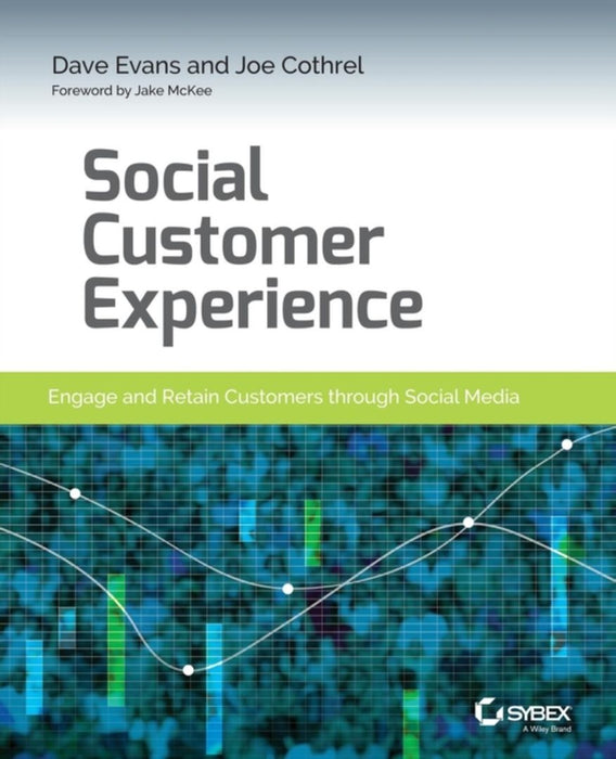 Social Customer Experience: Engage and Retain Customers through Social Media by Dave Evans, Joe Cothrel