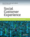 Social Customer Experience: Engage and Retain Customers through Social Media by Dave Evans, Joe Cothrel
